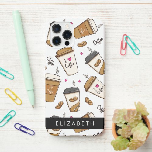 Coffee Cups Coffee Beans Coffee Lover Your Name iPhone 12 Pro Case