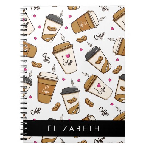Coffee Cups Coffee Beans Coffee Lover Your Name Notebook
