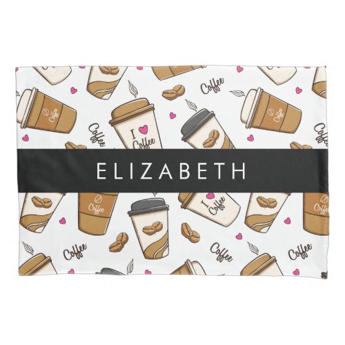 Coffee Cups Coffee Beans Coffee Lover Your Name Pillow Case