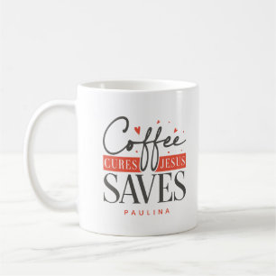 Coffee Cures Jesus Saves Personalized  Coffee Mug