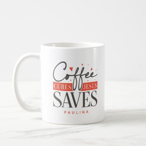 Coffee Cures Jesus Saves Personalized  Coffee Mug