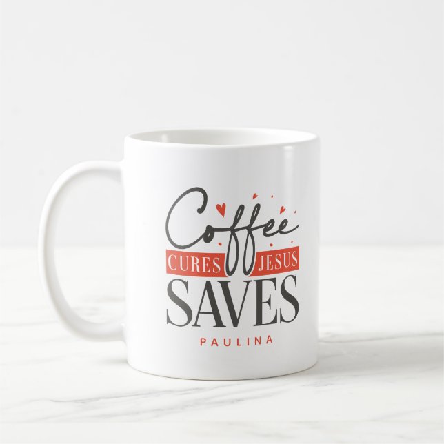 Coffee Cures Jesus Saves Personalized  Coffee Mug (Left)
