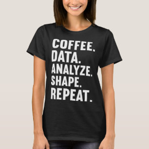 Coffee Data Analyze Shape Repeat ABA Behavior anal T-Shirt