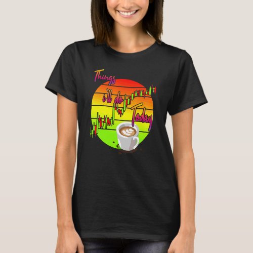 Coffee Day Trader  Coffee And Trading T_Shirt