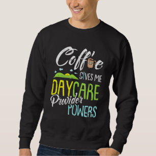 Coffee Daycare Provider Childcare Kindergarten Tea Sweatshirt