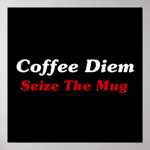 Coffee Diem Seize The Mug Poster