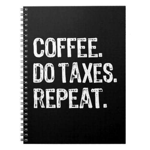 Coffee Do Taxes Repeat Notebook