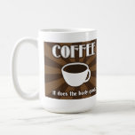 Coffee Does The Body Good Ii Mug at Zazzle