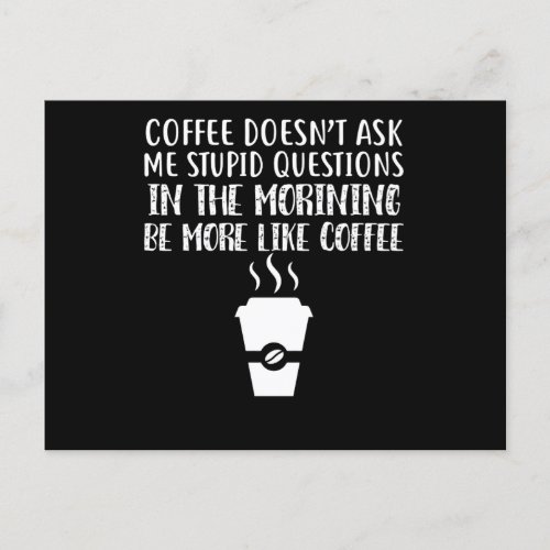 Coffee Doesnt Ask Me Stupid Questions Announcement Postcard