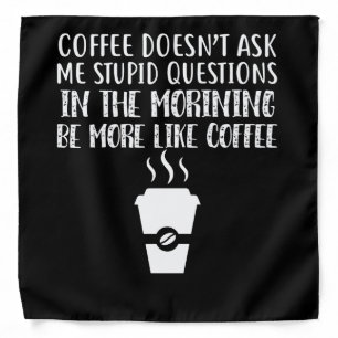 Coffee Doesn't Ask Me Stupid Questions Bandana