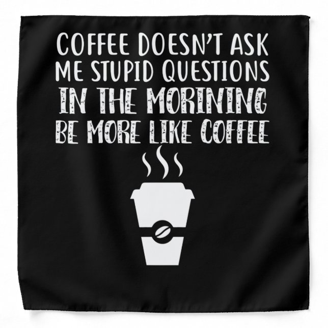 Coffee Doesn't Ask Me Stupid Questions Bandana (Front)