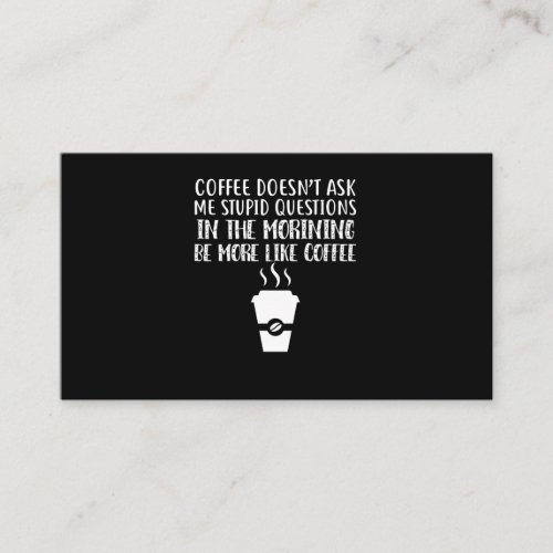 Coffee Doesnt Ask Me Stupid Questions Business Card
