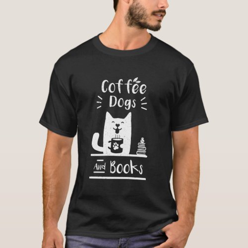Coffee Dogs And Books Gift T_Shirt