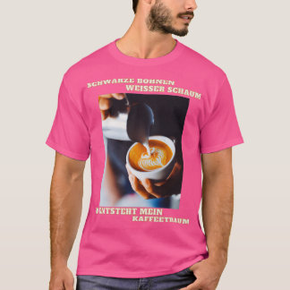 Coffee dream beans foam coffee cup T-Shirt