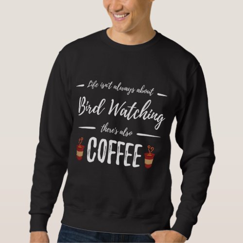Coffee Drinker Bird Watching Funny Birding Gift Id Sweatshirt