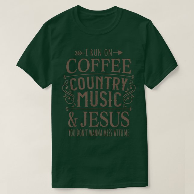 Coffee Drinker I Run On Coffee Country Music and J T-Shirt (Design Front)
