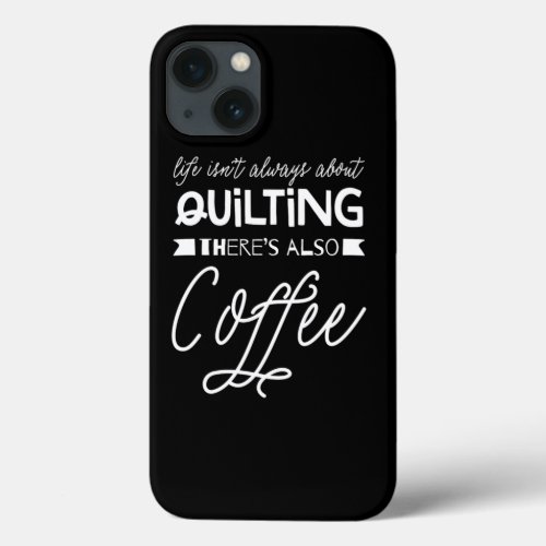 Coffee Drinker Quilting Funny Quilt Maker Gift Ide iPhone 13 Case