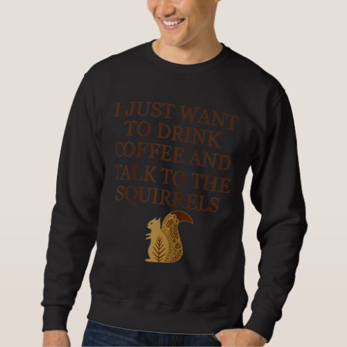 Coffee Drinker Squirrel Feeder Nature Lover Animal Sweatshirt