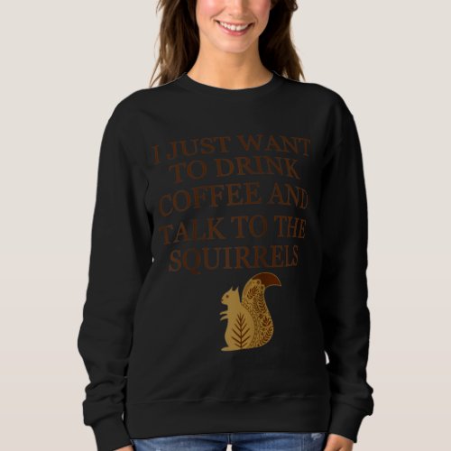 Coffee Drinker Squirrel Feeder Nature Lover Animal Sweatshirt
