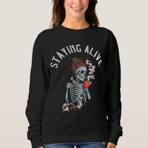 Coffee Drinking Skeleton _ Staying Alive Vintage W Sweatshirt