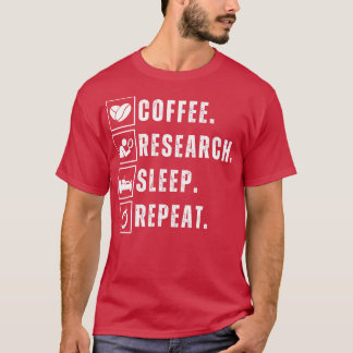 Coffee eat research sleep repeat 9 T-Shirt