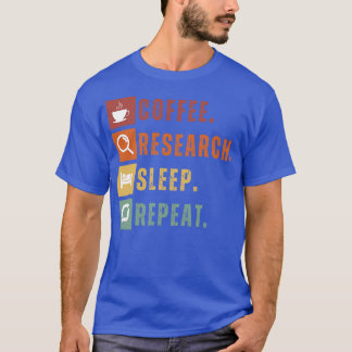 Coffee eat research sleep repeat T-Shirt
