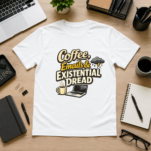 Coffee, Emails & Existential Dread Office Humor  T-Shirt