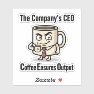 Coffee Ensures Output – Funny Office Mug Design Sticker