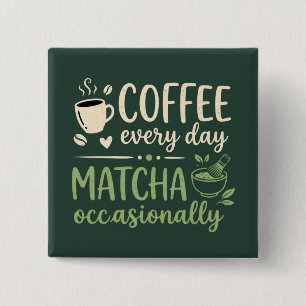 Coffee Every Day Matcha Occasionally Retro Button