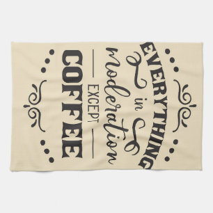 Coffee Everything In Modelration Except Coffee Kitchen Towel