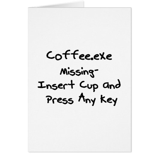 Coffee.exe missing - geek humour nerd humor cards (Front)