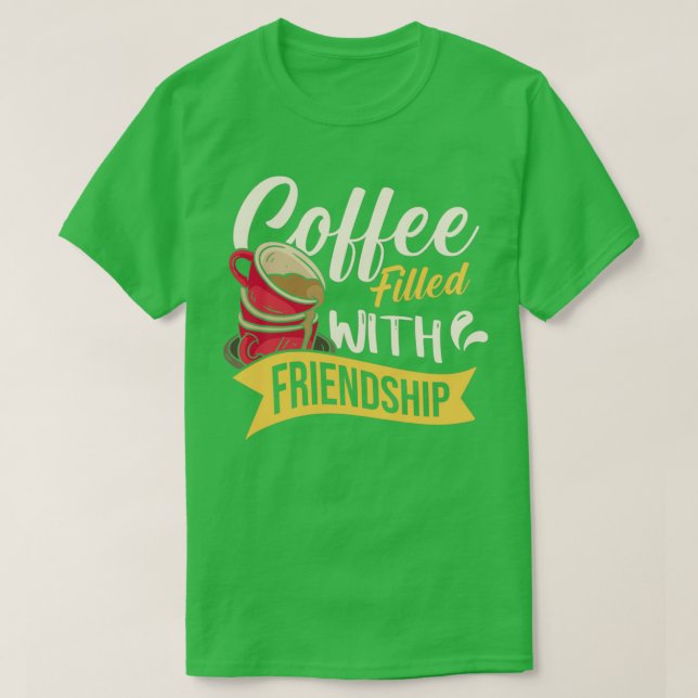 Coffee filled with friendship T-Shirt (Design Front)