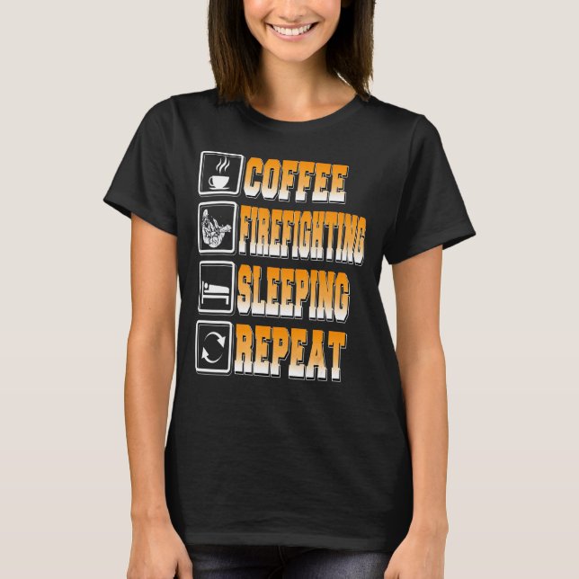 Coffee Firefighting Sleeping Repeat  Present T-Shirt (Front)