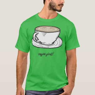 coffee first 8 T-Shirt