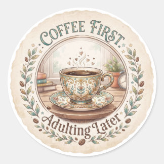 Coffee First | Adulting Later Funny Classic Round Sticker