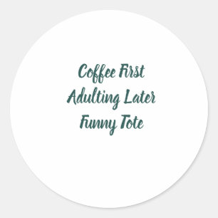 Coffee First Adulting Later Funny Round Sticker
