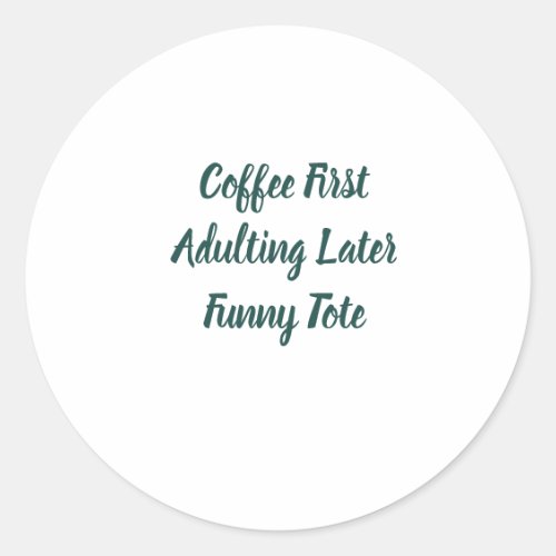 Coffee First Adulting Later Funny Round Sticker