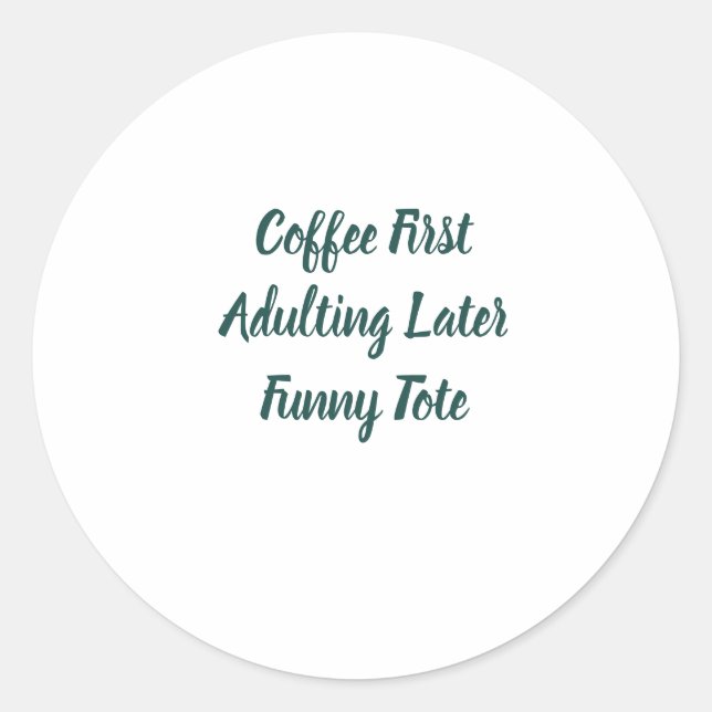 Coffee First Adulting Later Funny Round Sticker (Front)