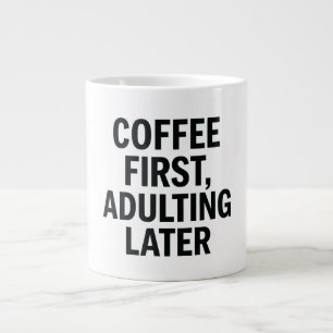 Coffee First, Adulting Later – Funny Slogan Giant Coffee Mug