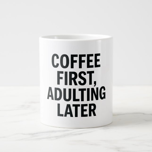 Coffee First, Adulting Later – Funny Slogan Giant Coffee Mug (Front)