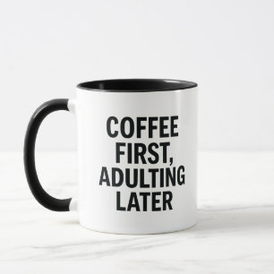 Coffee First, Adulting Later – Funny Slogan Mug