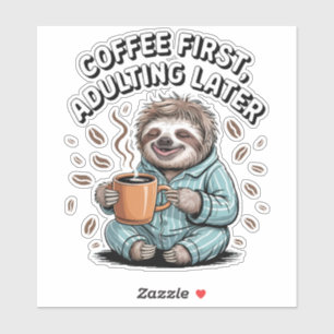 Coffee First, Adulting Later - Lazy Sloth Sticker