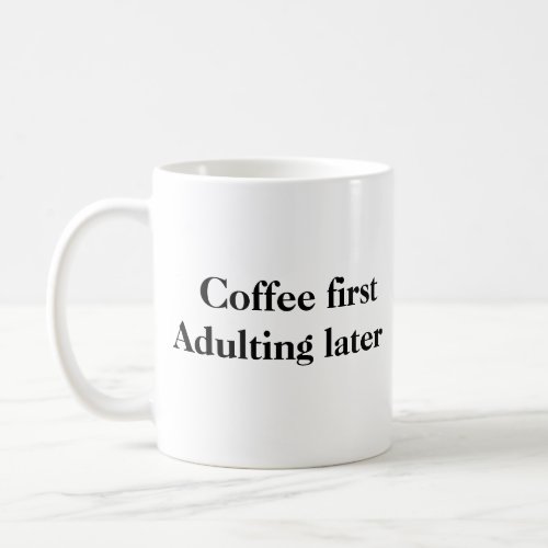 Coffee First Adulting Later Mug