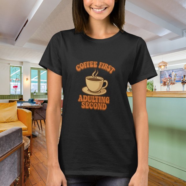 Coffee first adulting second quote humor black T-Shirt (Creator Uploaded)