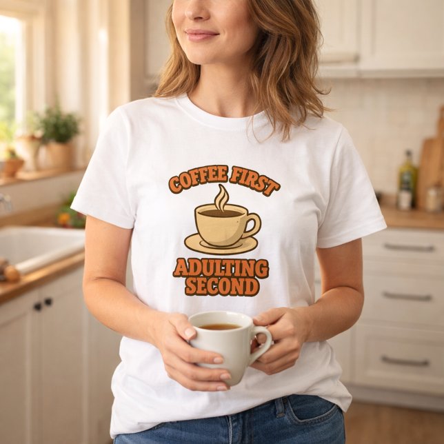 Coffee first adulting second quote humor T-Shirt (Creator Uploaded)