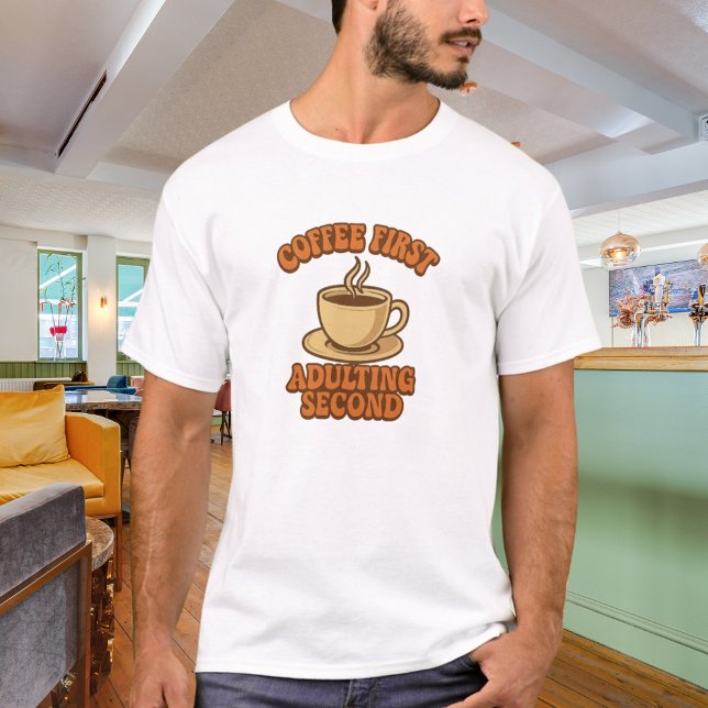Coffee first adulting second quote humor T-Shirt (Creator Uploaded)