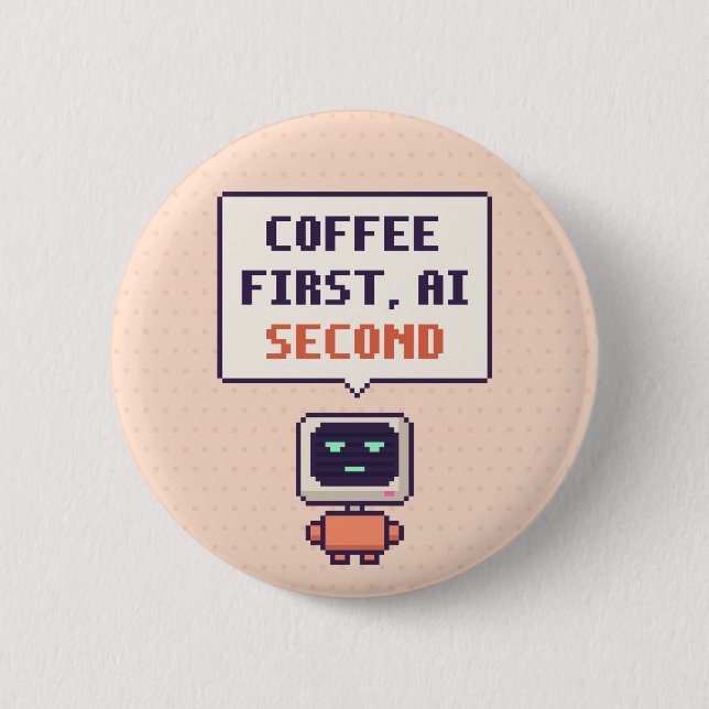 Coffee First, AI Second Funny AI Pixel Button (Front)