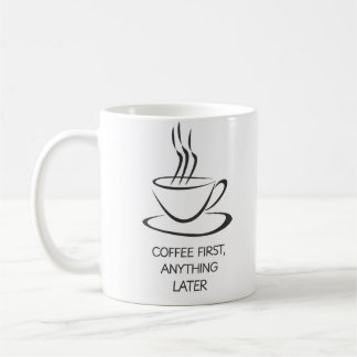 Coffee First, Anything Later – Funny Morning Mug