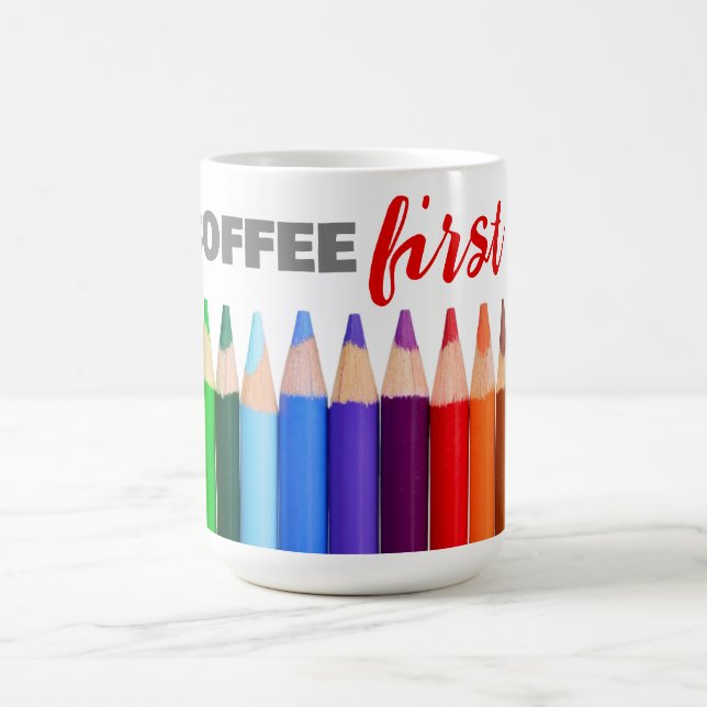 COFFEE First, Artists Colored Pencils  Mug (Center)