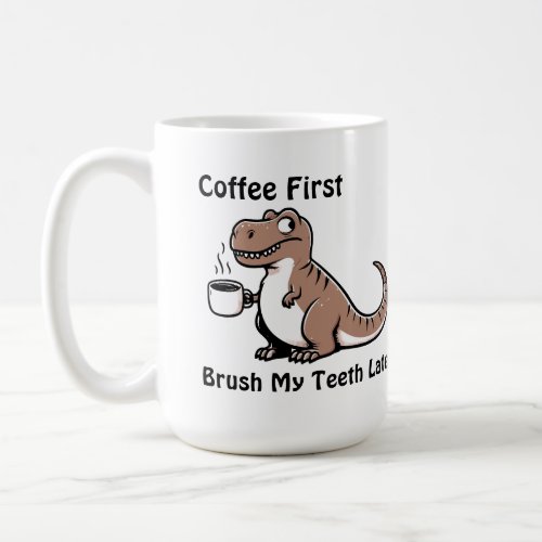 Coffee First Brush My Teeth Later Coffee Mug